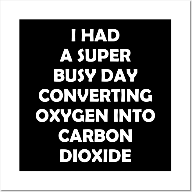 I HAD A SUBER BUSY DAY CONVERTING OXYGEN Wall Art by Rotten Prints